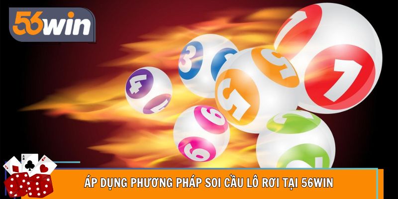 Áp dụng phương pháp soi cầu lô rơi tại 56WIN