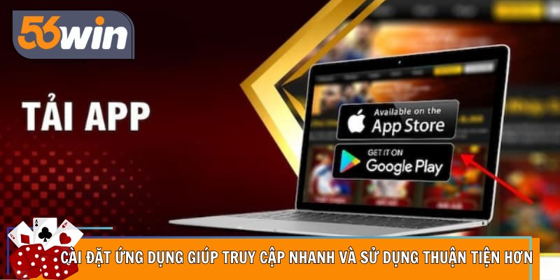 Cài đặt ứng dụng giúp truy cập nhanh và sử dụng thuận tiện hơn