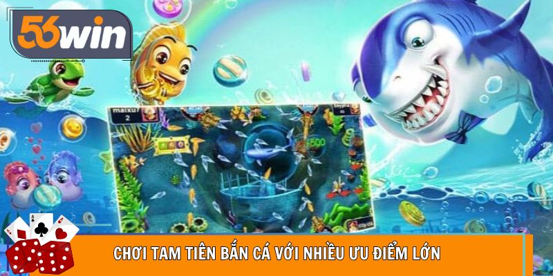 Chơi tam tiên bắn cá với nhiều ưu điểm lớn
