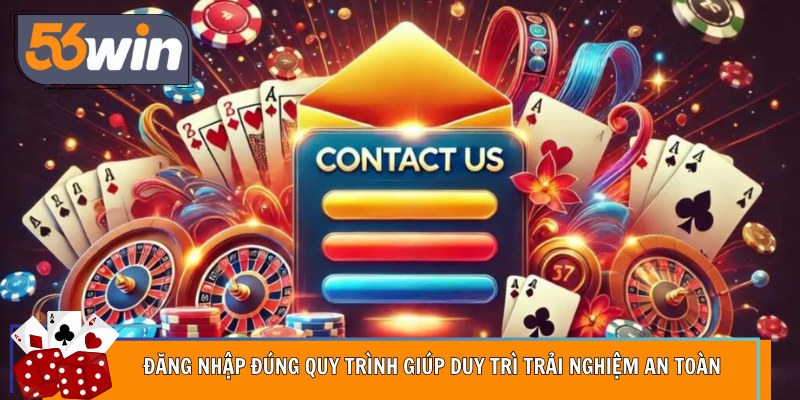 Đăng nhập đúng quy trình giúp duy trì trải nghiệm an toàn