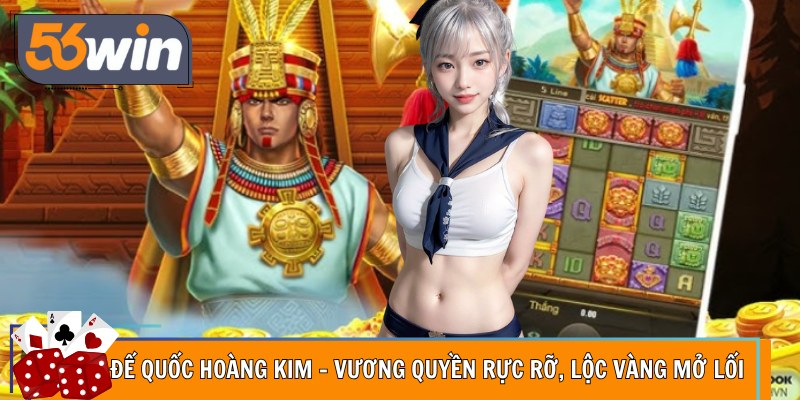 Đế Quốc Hoàng Kim – Vương Quyền Rực Rỡ, Lộc Vàng Mở Lối