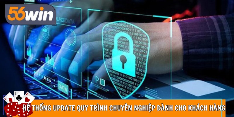 Hệ thống update quy trình chuyên nghiệp dành cho khách hàng
