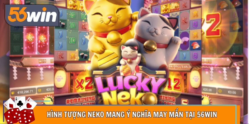 Hình tượng Neko mang ý nghĩa may mắn tại 56Win