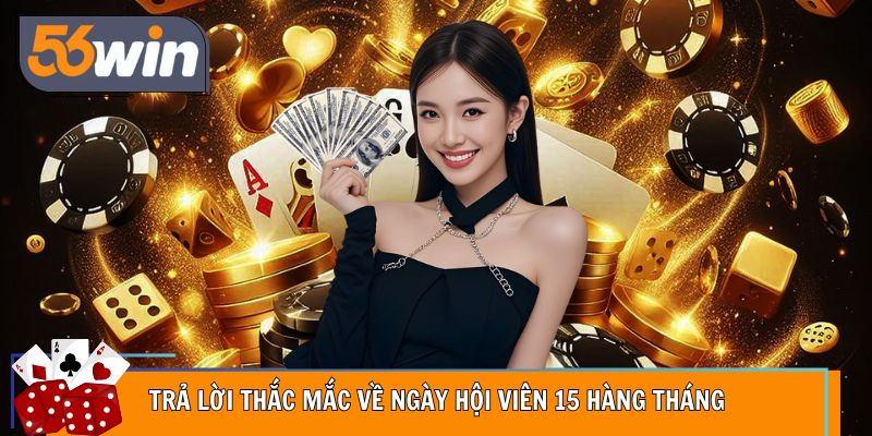 Trả lời những vướng mắc liên quan đến ngày hội viên hàng tháng