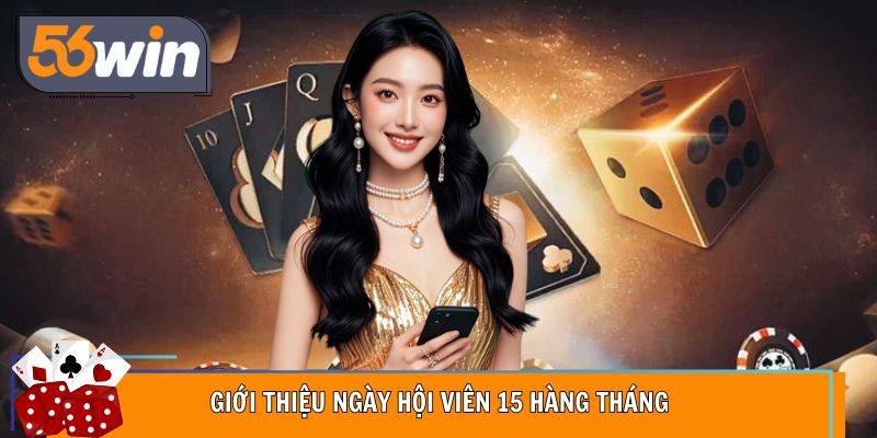 Tổng quan ưu đãi ngày hội viên 15 hàng tháng