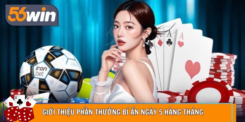 Vài nét tổng quan về phần thưởng bí ẩn ngày 5 hàng tháng