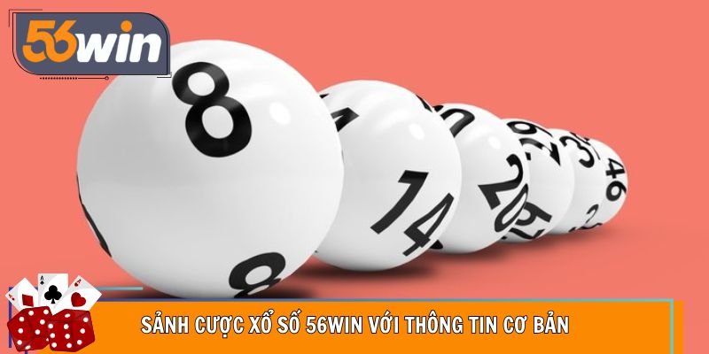 Sảnh cược xổ số 56WIN với thông tin cơ bản
