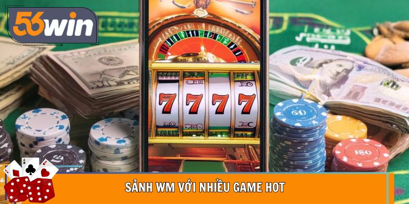 Sảnh WM với nhiều game hot