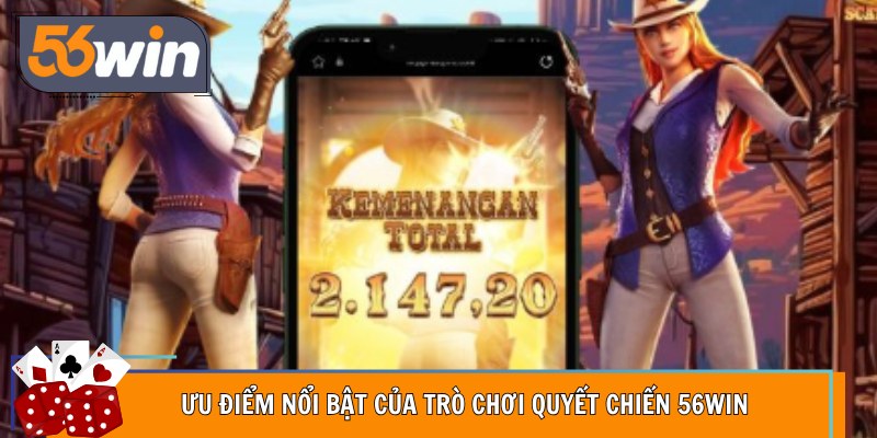 Ưu điểm nổi bật của trò chơi quyết chiến 56Win